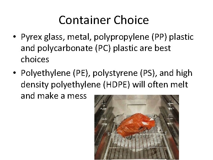 Container Choice • Pyrex glass, metal, polypropylene (PP) plastic and polycarbonate (PC) plastic are