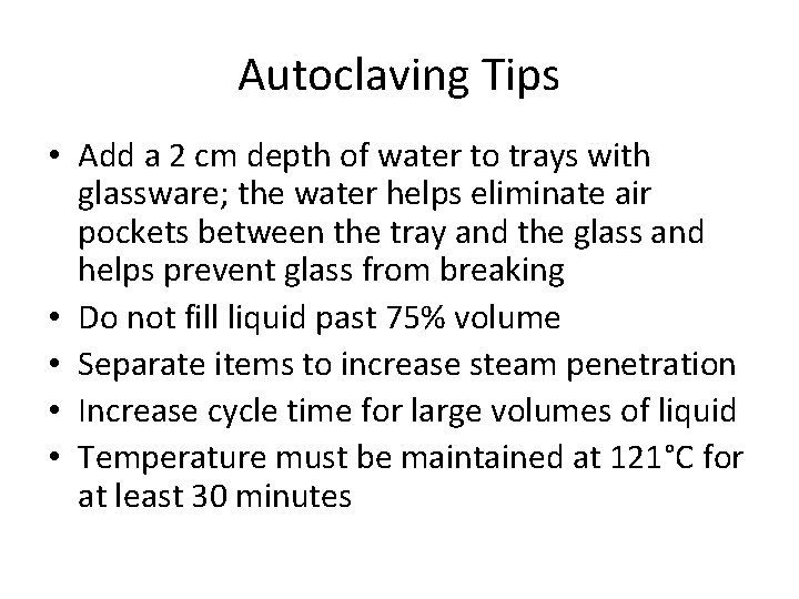 Autoclaving Tips • Add a 2 cm depth of water to trays with glassware;