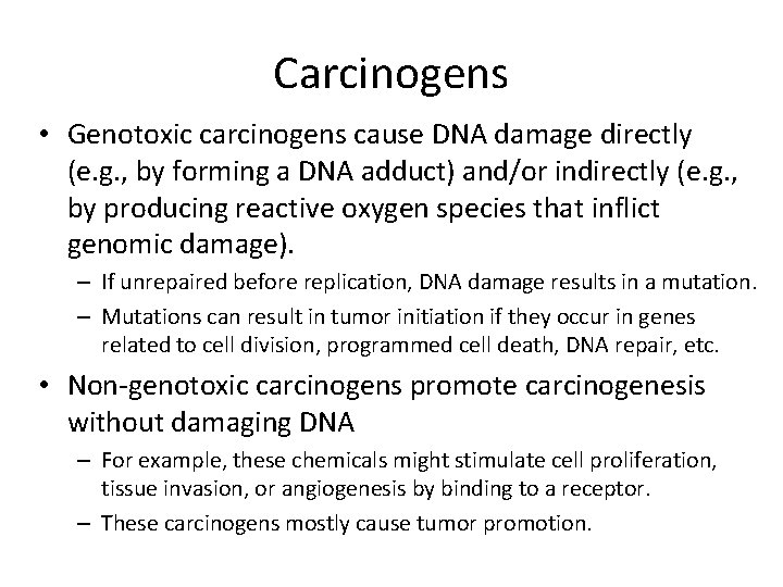 Carcinogens • Genotoxic carcinogens cause DNA damage directly (e. g. , by forming a