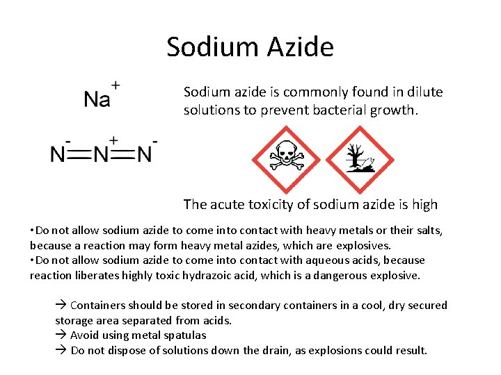 Sodium Azide Sodium azide is commonly found in dilute solutions to prevent bacterial growth.