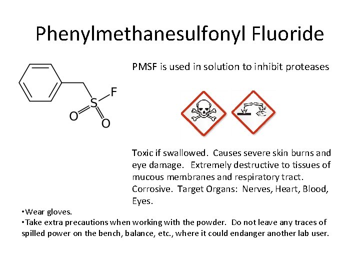 Phenylmethanesulfonyl Fluoride PMSF is used in solution to inhibit proteases Toxic if swallowed. Causes