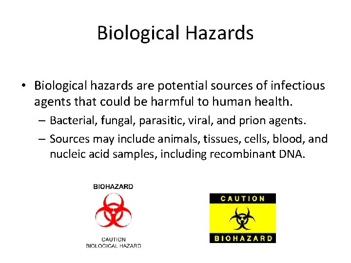 Biological Hazards • Biological hazards are potential sources of infectious agents that could be