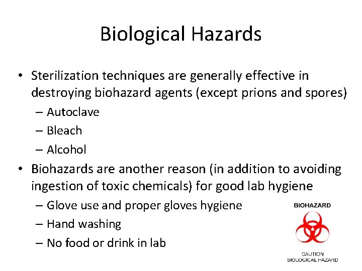 Biological Hazards • Sterilization techniques are generally effective in destroying biohazard agents (except prions