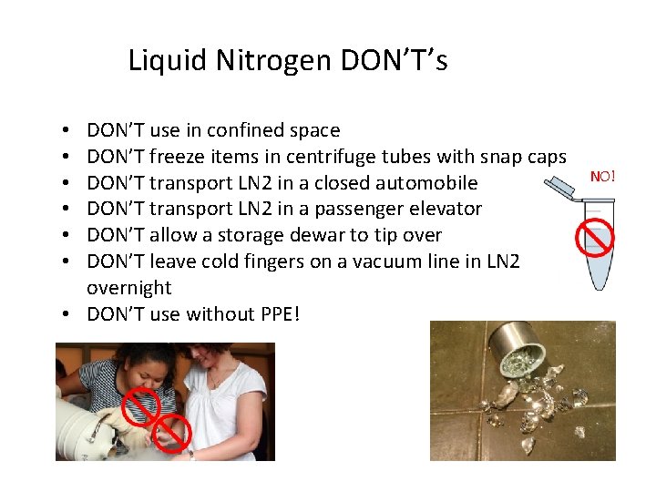 Liquid Nitrogen DON’T’s DON’T use in confined space DON’T freeze items in centrifuge tubes