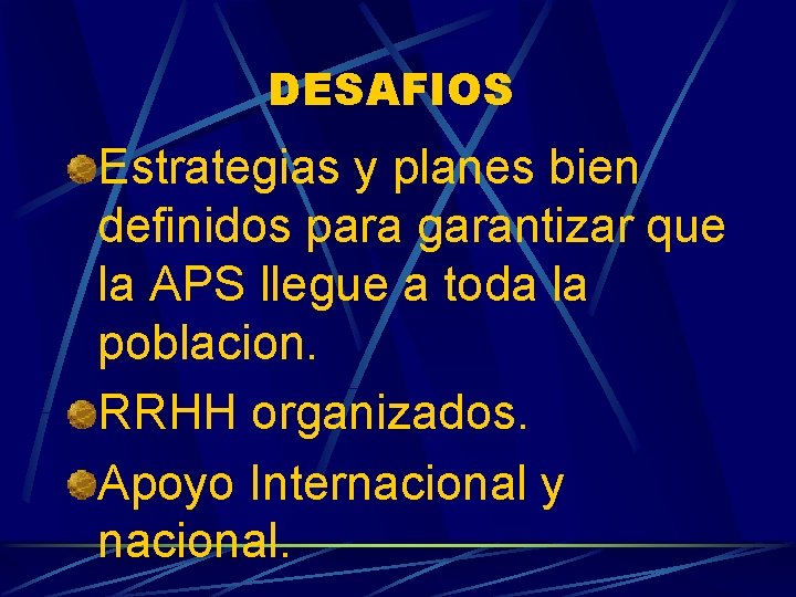 DESAFIOS Estrategias y planes bien definidos para garantizar que la APS llegue a toda