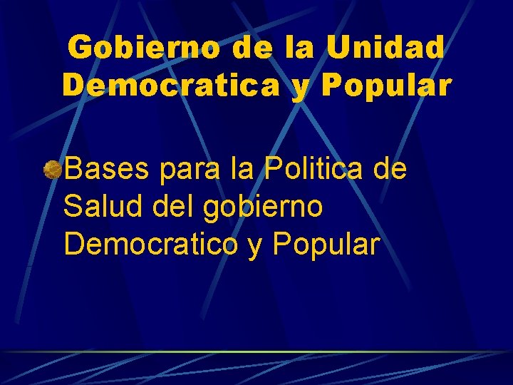 Gobierno de la Unidad Democratica y Popular Bases para la Politica de Salud del