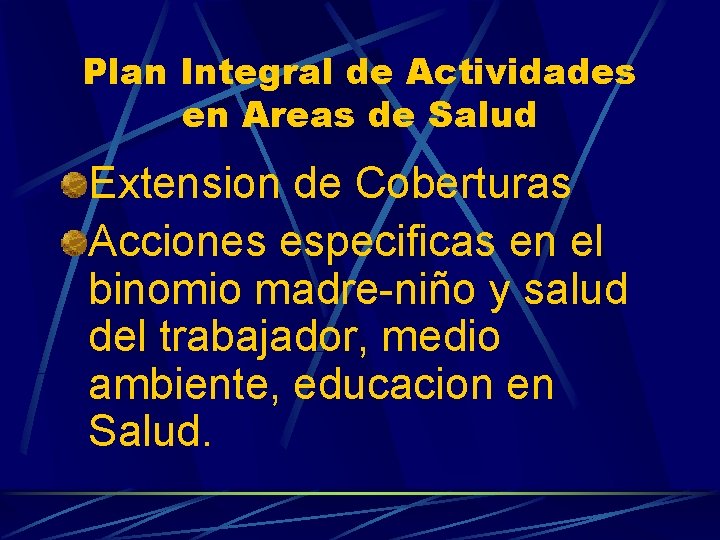 Plan Integral de Actividades en Areas de Salud Extension de Coberturas Acciones especificas en