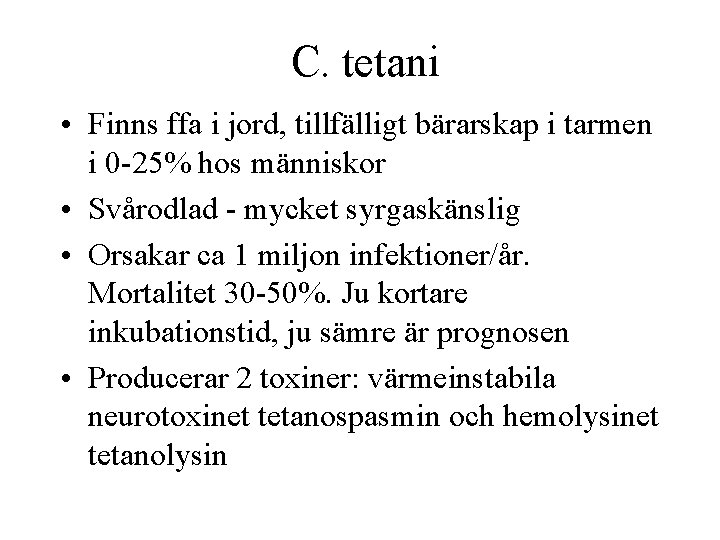 C. tetani • Finns ffa i jord, tillfälligt bärarskap i tarmen i 0 -25%