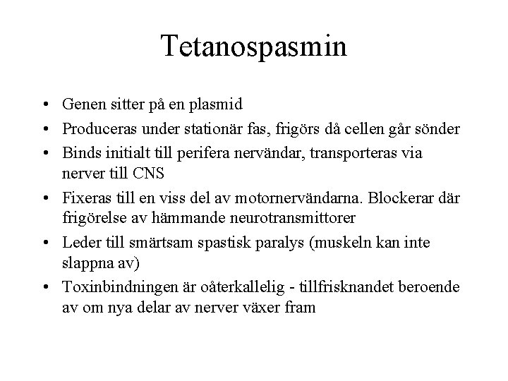 Tetanospasmin • Genen sitter på en plasmid • Produceras under stationär fas, frigörs då
