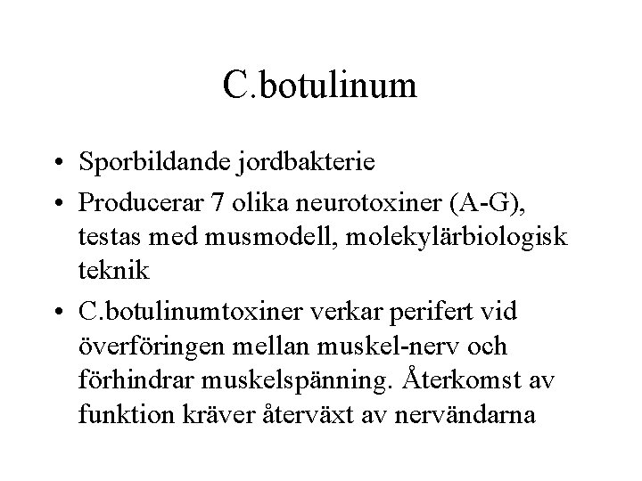 C. botulinum • Sporbildande jordbakterie • Producerar 7 olika neurotoxiner (A-G), testas med musmodell,