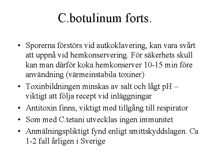 C. botulinum forts. • Sporerna förstörs vid autkoklavering, kan vara svårt att uppnå vid