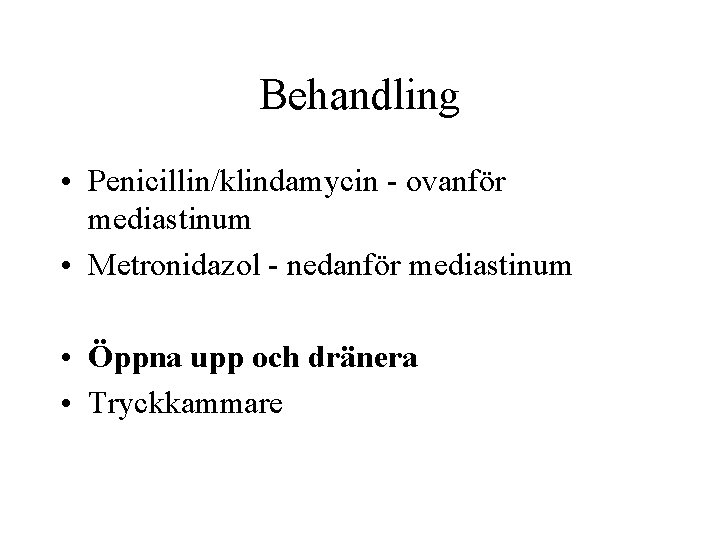 Behandling • Penicillin/klindamycin - ovanför mediastinum • Metronidazol - nedanför mediastinum • Öppna upp