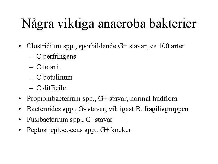 Några viktiga anaeroba bakterier • Clostridium spp. , sporbildande G+ stavar, ca 100 arter