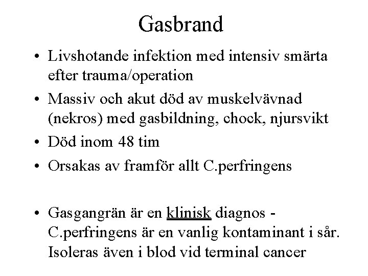 Gasbrand • Livshotande infektion med intensiv smärta efter trauma/operation • Massiv och akut död