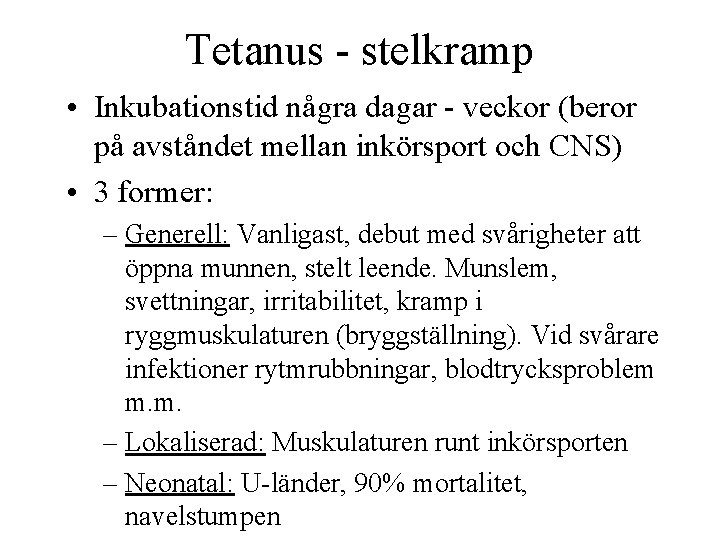 Tetanus - stelkramp • Inkubationstid några dagar - veckor (beror på avståndet mellan inkörsport