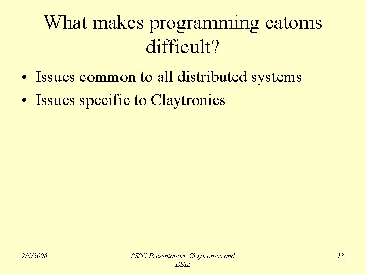 What makes programming catoms difficult? • Issues common to all distributed systems • Issues