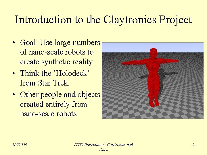 Introduction to the Claytronics Project • Goal: Use large numbers of nano-scale robots to