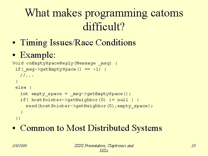 What makes programming catoms difficult? • Timing Issues/Race Conditions • Example: Void on. Empty.