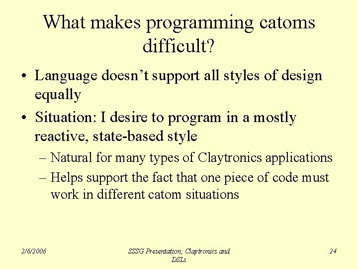 What makes programming catoms difficult? • Language doesn’t support all styles of design equally