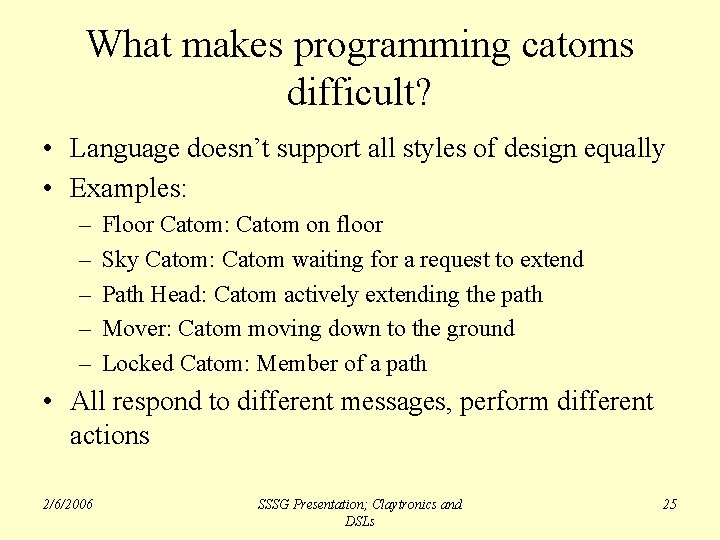 What makes programming catoms difficult? • Language doesn’t support all styles of design equally