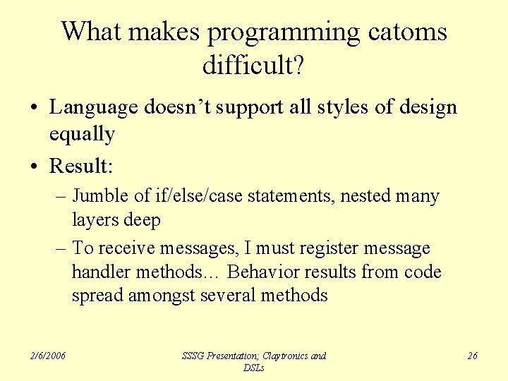 What makes programming catoms difficult? • Language doesn’t support all styles of design equally