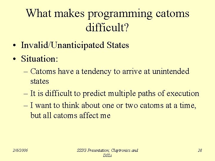 What makes programming catoms difficult? • Invalid/Unanticipated States • Situation: – Catoms have a