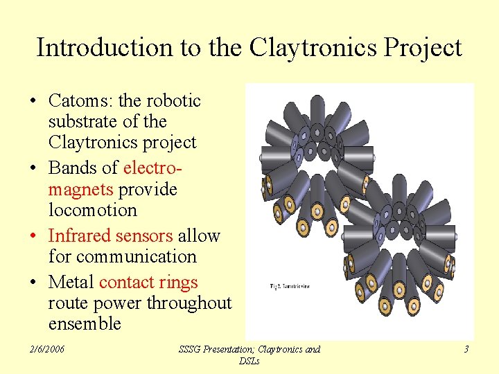 Introduction to the Claytronics Project • Catoms: the robotic substrate of the Claytronics project