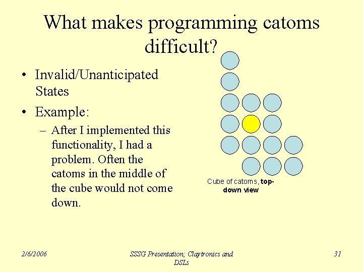 What makes programming catoms difficult? • Invalid/Unanticipated States • Example: – After I implemented