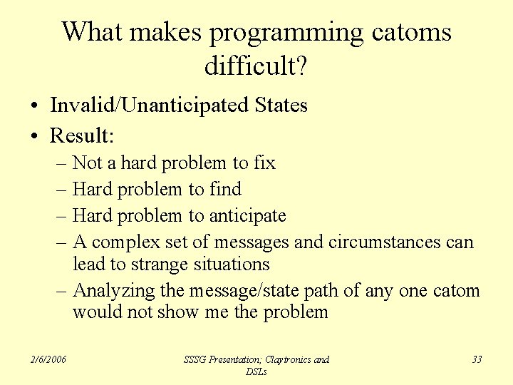 What makes programming catoms difficult? • Invalid/Unanticipated States • Result: – Not a hard