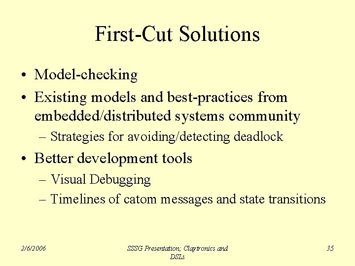 First-Cut Solutions • Model-checking • Existing models and best-practices from embedded/distributed systems community –