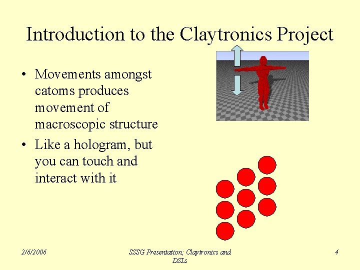 Introduction to the Claytronics Project • Movements amongst catoms produces movement of macroscopic structure