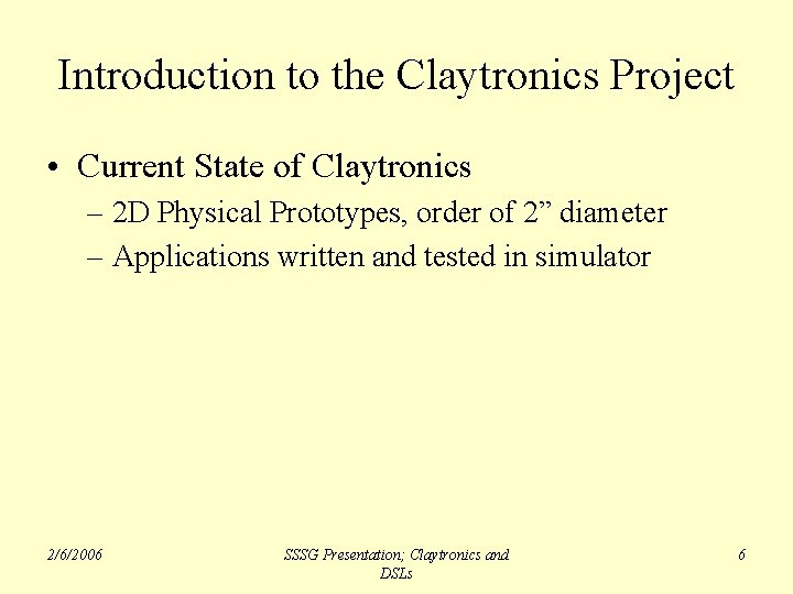 Introduction to the Claytronics Project • Current State of Claytronics – 2 D Physical