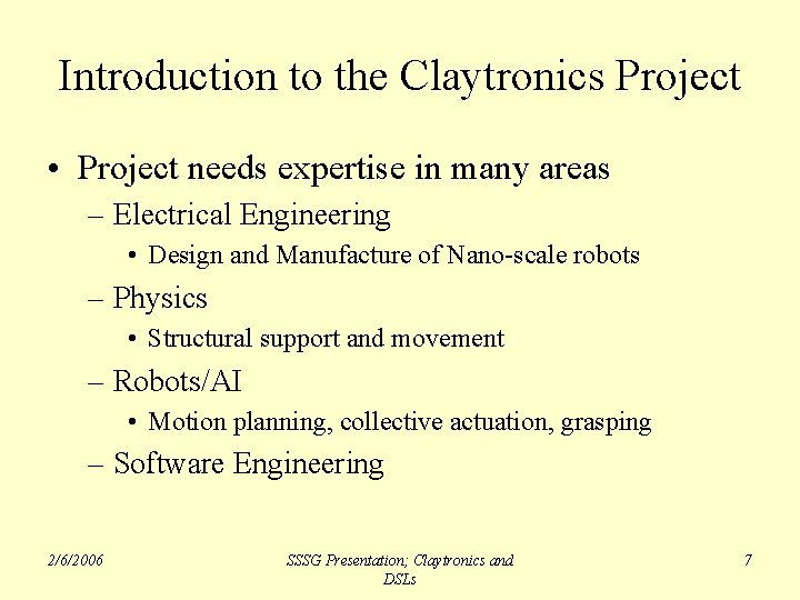 Introduction to the Claytronics Project • Project needs expertise in many areas – Electrical