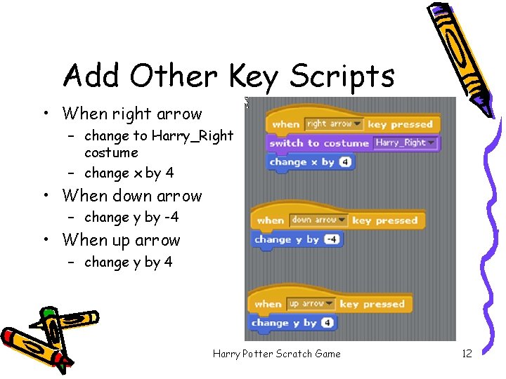 Add Other Key Scripts • When right arrow – change to Harry_Right costume –