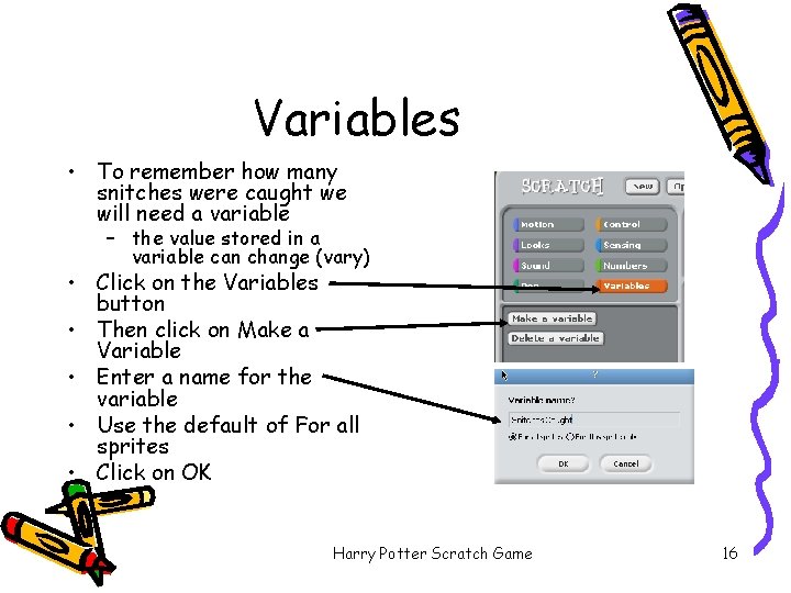 Variables • To remember how many snitches were caught we will need a variable
