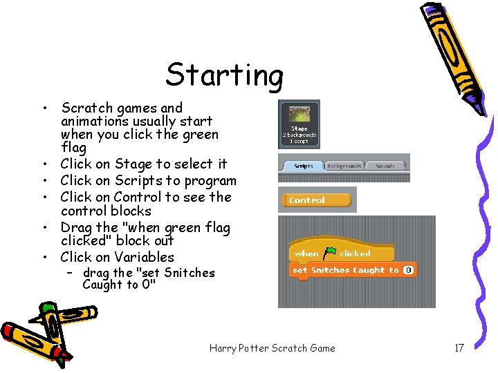 Starting • Scratch games and animations usually start when you click the green flag