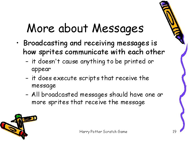 More about Messages • Broadcasting and receiving messages is how sprites communicate with each