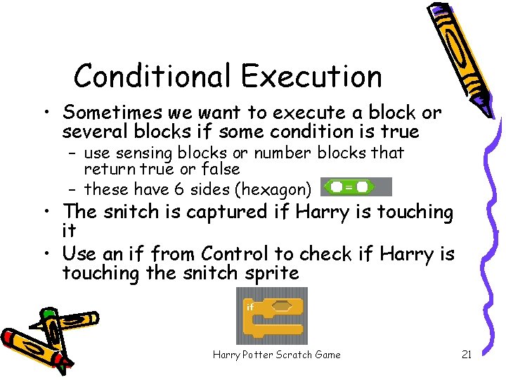 Conditional Execution • Sometimes we want to execute a block or several blocks if