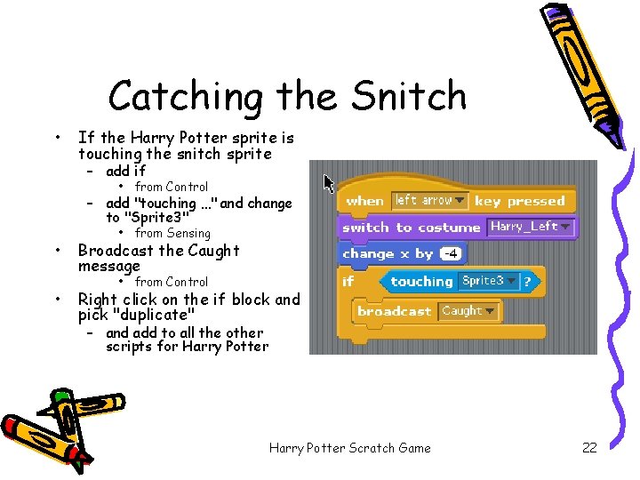 Catching the Snitch • If the Harry Potter sprite is touching the snitch sprite