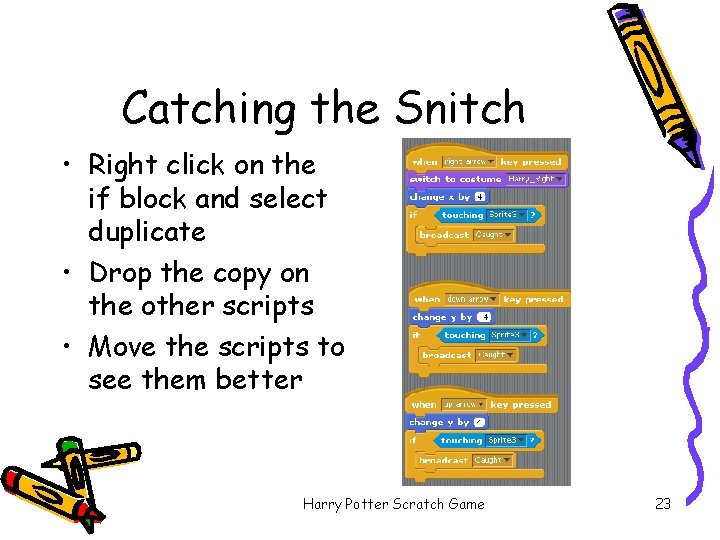 Catching the Snitch • Right click on the if block and select duplicate •