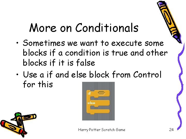 More on Conditionals • Sometimes we want to execute some blocks if a condition