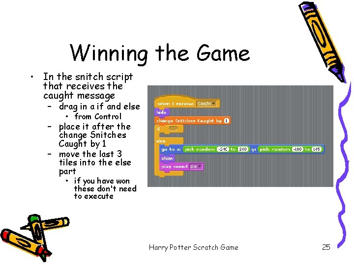 Winning the Game • In the snitch script that receives the caught message –