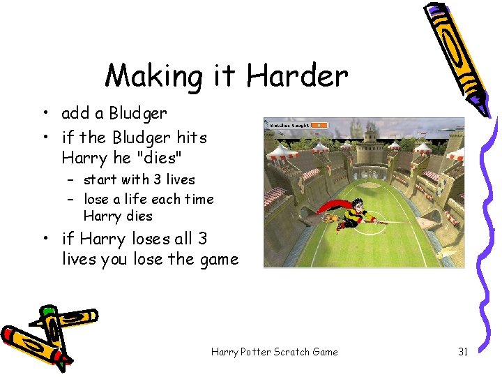 Making it Harder • add a Bludger • if the Bludger hits Harry he