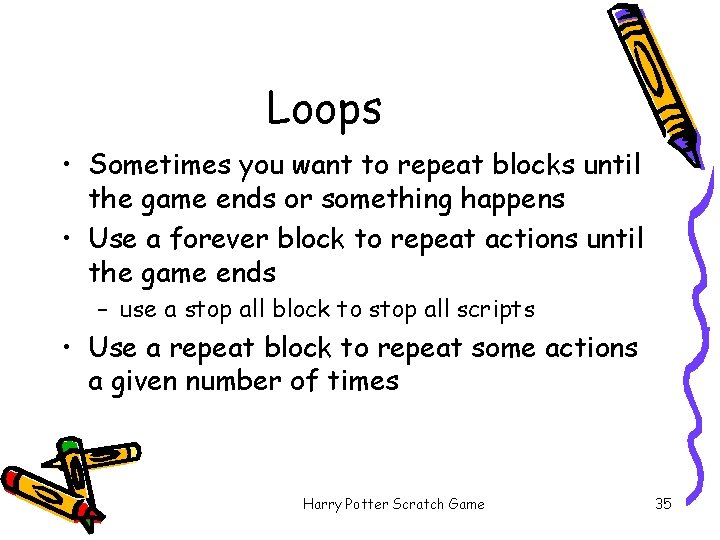 Loops • Sometimes you want to repeat blocks until the game ends or something