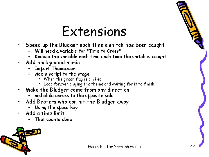 Extensions • Speed up the Bludger each time a snitch has been caught •