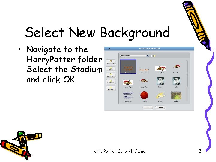 Select New Background • Navigate to the Harry. Potter folder Select the Stadium and