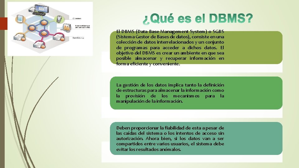 El DBMS (Data Base Management System) o SGBS (Sistema Gestor de Bases de datos),
