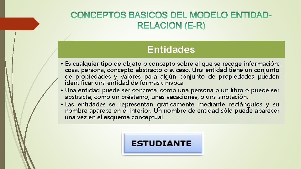Entidades • Es cualquier tipo de objeto o concepto sobre el que se recoge