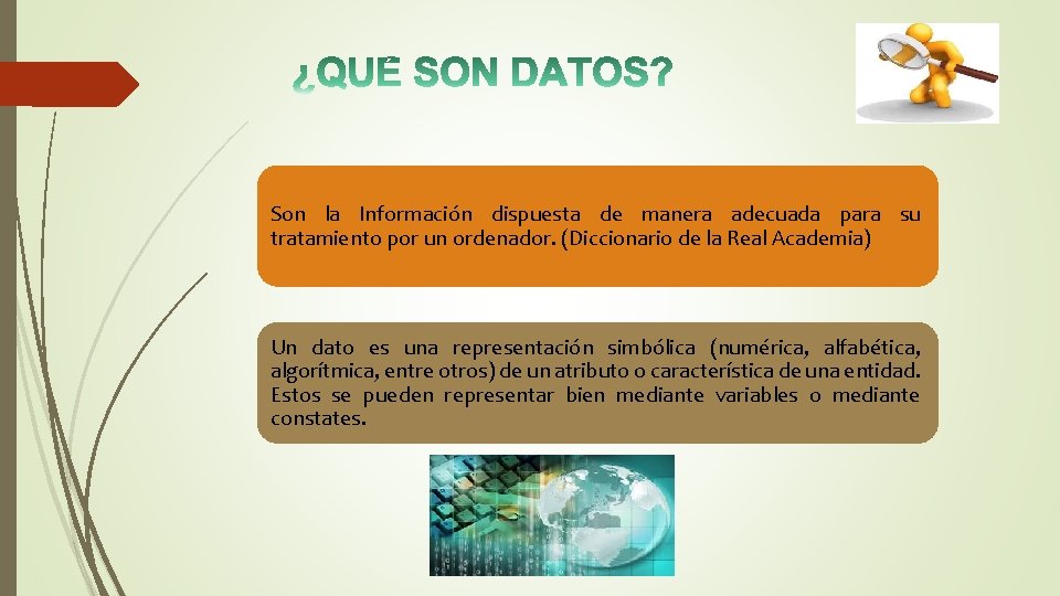 Son la Información dispuesta de manera adecuada para su tratamiento por un ordenador. (Diccionario