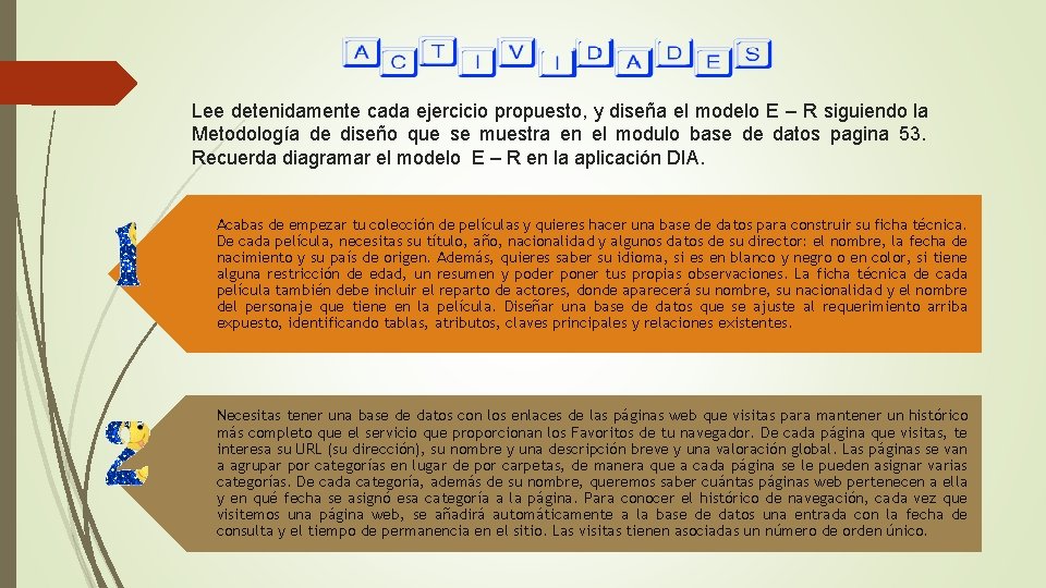 Lee detenidamente cada ejercicio propuesto, y diseña el modelo E – R siguiendo la